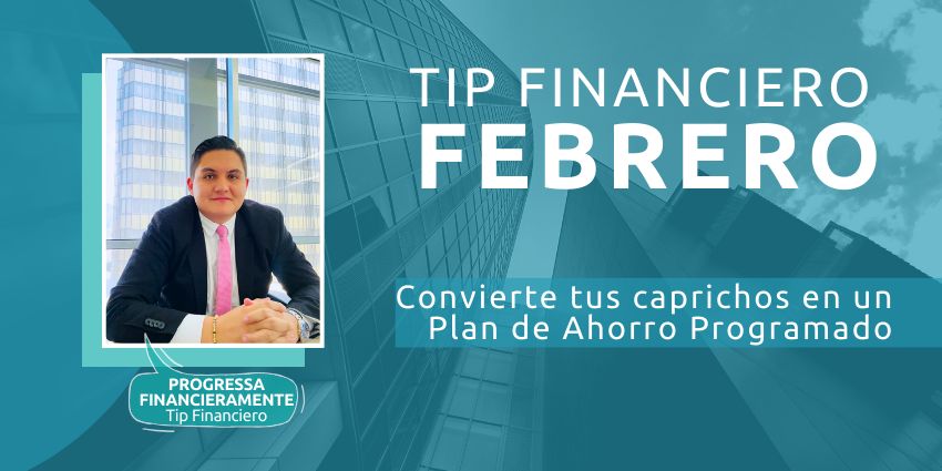 Progressa Financieramente – Tip Financiero - Convierte tus caprichos en un Plan de Ahorro Programado 1